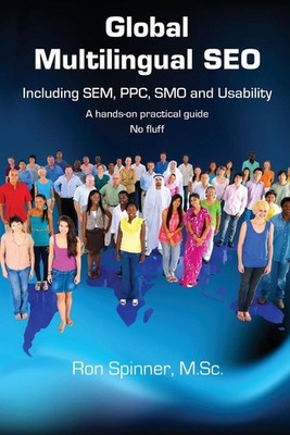 Global Multilingual Seo: Including Sem, Ppc, Smo and Usability by Ron Spinner (E