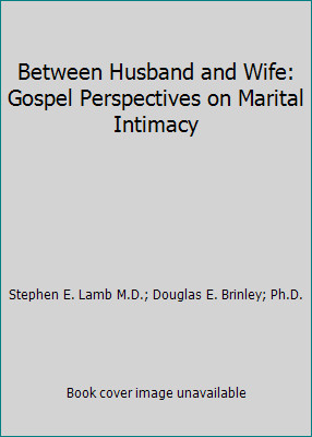 Between Husband and Wife: Gospel Perspectives on Marital Intimacy
