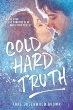 Cold Hard Truth by Brown, Anne Greenwood