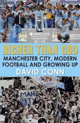 Richer Than God: Manchester City, Modern Football and Growing Up - Conn, David