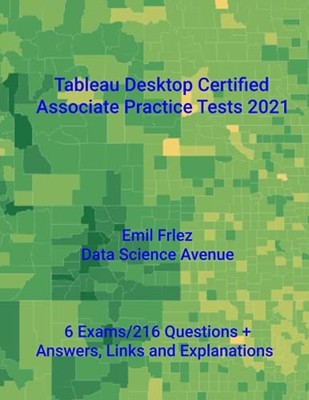 Tableau Desktop Certified Associate Practice Tests 2021: Prepare for and pas...