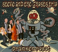 Steve & The Ghosts Trio - Drunken Robot (Cd) - Revival Rock & Roll/Rockabilly