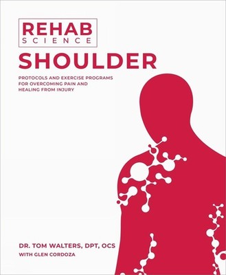 Rehab Science: Shoulder: Protocols and Exercise Programs for Overcoming Pain and