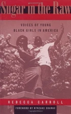 Sugar in the Raw : Voices of Young Black Girls in America Rebecca