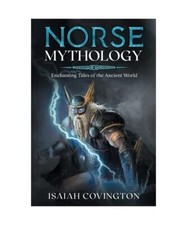 Norse Mythology: Enchanting Tales of the Ancient World, Isaiah Covington