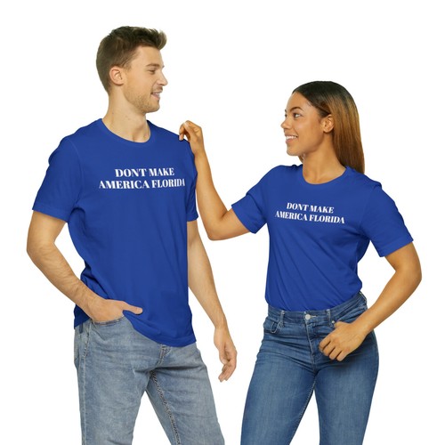 DON'T MAKE AMERICA FLORIDA Political Humor Unisex Jersey Short Sleeve Tee - Picture 11 of 13