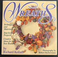 Wreaths : Techniques, Materials, Step-by-Step Projects and Creative Ideas for...