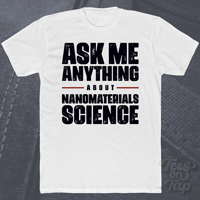 ASK ME ANYTHING ABOUT NANOMATERIALS SCIENCE T-SHIRT Nanotechnologie Material Cool