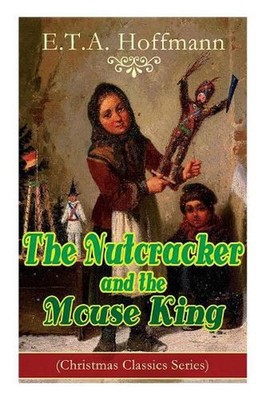 The Nutcracker and the Mouse King (Christmas Classics Series): Fantasy Classic b