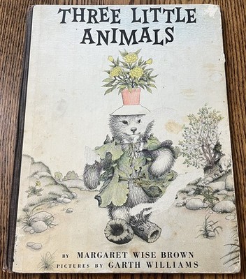 THREE LITTLE ANIMALS : by Margaret Wise Brown : illus Garth Williams : vintage