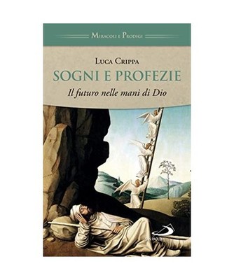 Sogni e profezie. Il futuro nelle mani di Dio [Storia per tutti], Crippa, Luca