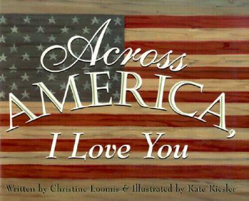 Across America, I Love You - Hardcover By Loomis, Christine - ACCEPTABLE