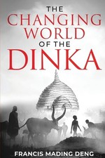 The Changing World of the Dinka by Francis Mading Deng (English) Paperback Book