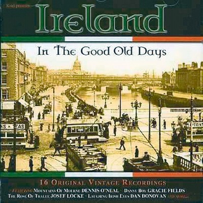 Ireland in the Good Old Days (Dieser Titel enthält Re-Recordings) Various