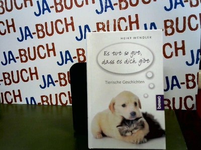 Es tut so gut, dass es dich gibt: Tierische Freundschaftsgeschichten Wendler, He