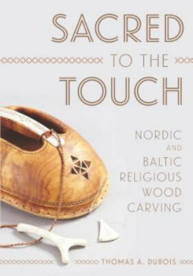 New Directions in Scandinavian Studies Sacred to the Touch  Nordic and Baltic AZ