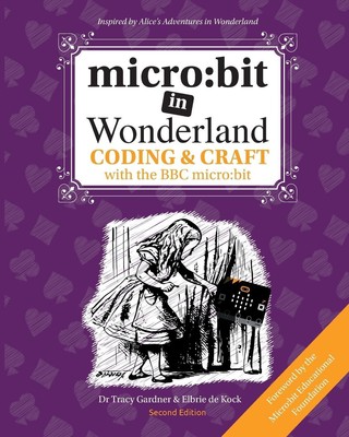 micro | bit in Wonderland: Coding & Craft with the BBC micro:bit (microbit)