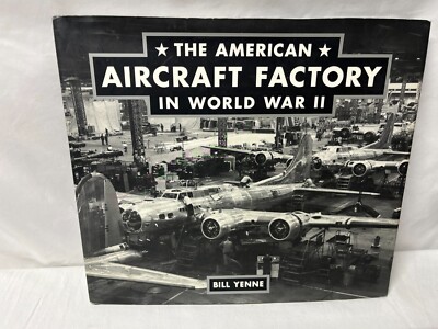 American Aircraft Factory in World War II by William Yenne (2006