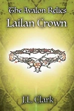 THE AVALON RELICS: LAILAN CROWN By J L Clark **BRAND NEW**