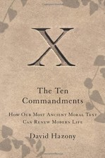 THE TEN COMMANDMENTS: HOW OUR MOST ANCIENT MORAL TEXT CAN By David Hazony *Mint*