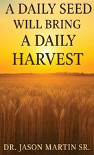 Jason Martin A Daily Seed Will Bring a Daily Harvest (Hardback)