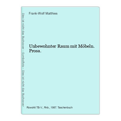 Unbewohnter Raum mit Möbeln. Prosa. Matthies, Frank-Wolf: