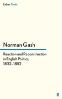 Norman Gash | Reaction And Reconstruction In English Politics, 1832-1852 | Buch