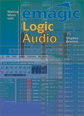 Making Music with Emagic Logic Audio,Stephen Bennett
