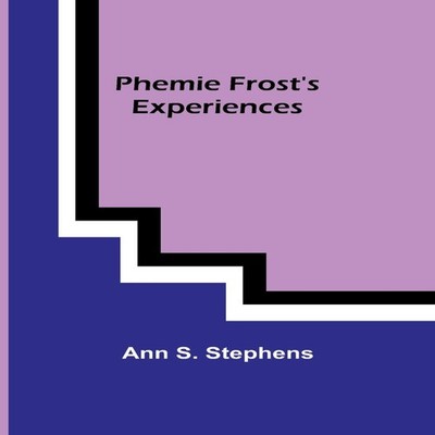 Phemie Frost's Experiences Ann S. Stephens Paperback Alpha Editio