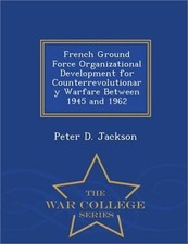 French Ground Force Organizational Development for Counterrevolutionary Warfare