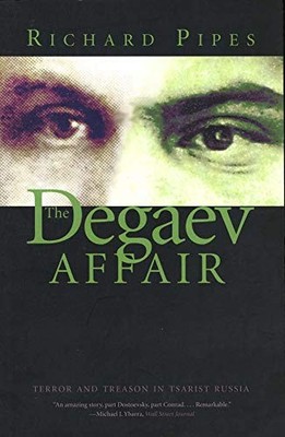 The Degaev Affair: Terror and Treason in Tsarist Russia By Prof 