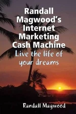 Randall Magwood's Internet Marketing Cash Machine by Randall Magwood (English) P