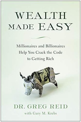 Wealth Made Easy: Millionaires and Billionaires Help You Crack the Code ...