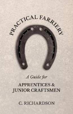 C. Richardson Practical Farriery - A Guide for Apprentices and Jun (Taschenbuch)