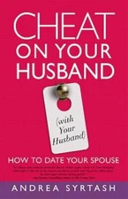 Cheat On Your Husband (with Your Husband): How to Date Your Spouse - GOOD