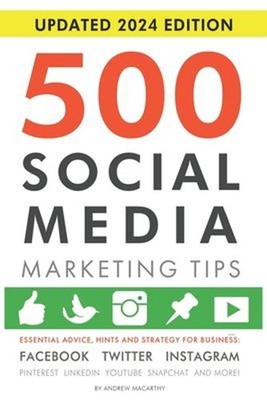 500 Social Media Marketing Tips: Essential Advice, Hints and Stra