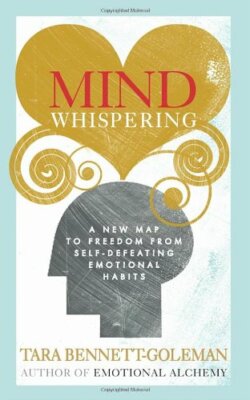 Mind Whispering: A new map to freedom from self-defeating emotional habits,Tara