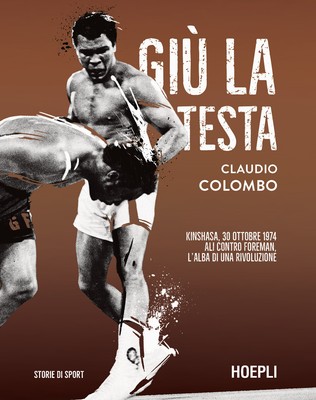Giù la testa. Kinshasa, 30 ottobre 1974. Ali contro Foreman, l'alba di una...