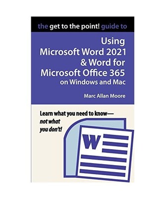 The Get to the Point! Guide to Using Microsoft Word 2021 and Word for Microsoft 