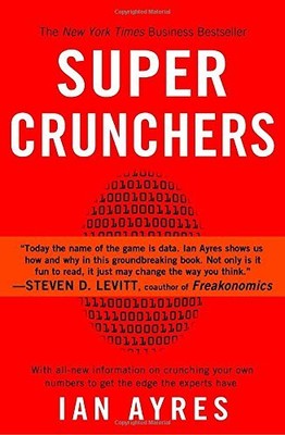 SUPER CRUNCHERS: WHY THINKING-BY-NUMBERS IS THE NEW WAY TO By Ian Ayres **Mint**
