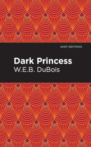 Dark Princess by W E B Du Bois: New