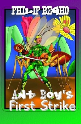 ANT BOY'S FIRST STRIKE (ANT BOY, BOOK 1) By Philip Begho **BRAND NEW**