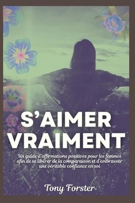 S'Aimer Vraiment: Un guide d'affirmations positives pour les femmes afin de se l