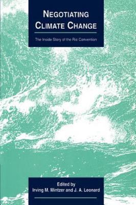 Negotiating Climate Change : The Inside Story of the Rio Convention, Paperbac...