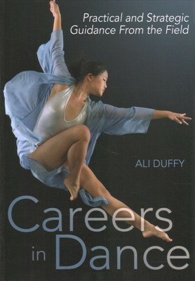 Careers in Dance : Practical and Strategic Lessons from the Field, Paperback ...