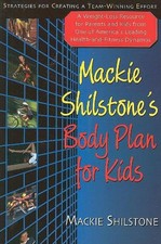 Mackie Shilstone's Body Plan for Kids: Strategies for Creating a Team-Winning Ef