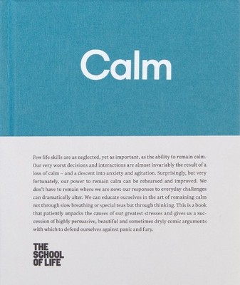 Calm: Educate yourself in the art of remaining calm, an... by The School of Life