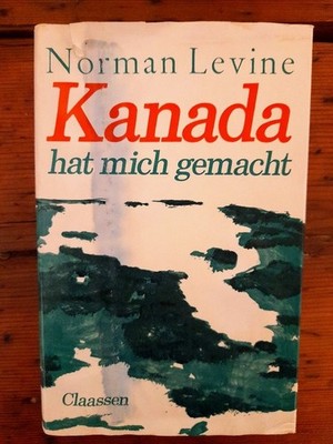 Kanada hat mich gemacht Levine, Norman: