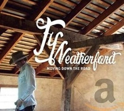 TY WEATHERFORD TY WEATHERFORD - MOVING DOWN THE ROAD (CD)
