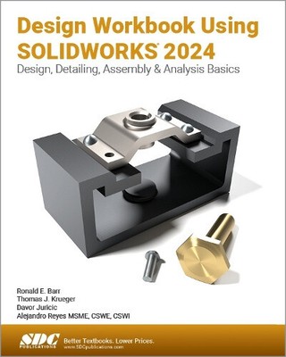 Design Workbook Using SOLIDWORKS 2024: Design, Detailing, Assembly & Analysis